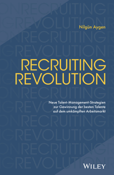 Hardcover Recruiting Revolution: Neue Talent-Management-Strategien Zur Gewinnung Der Besten Talente Auf Dem Umkämpften Arbeitsmarkt [German] Book