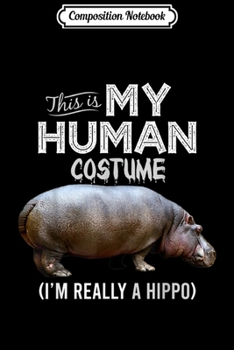 Composition Notebook: This Is My Human Costume Hippo Lover Halloween  Journal/Notebook Blank Lined Ruled 6x9 100 Pages