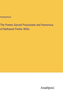 Hardcover The Poems Sacred Passionate and Humorous of Nathaniel Parker Willis Book