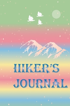 Hiker's Journal: A Hiking Journal As Beautiful As Your Journey