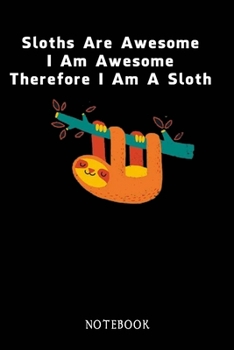 Paperback Sloths Are Awesome - I Am Awesome - Therefore I Am A Sloth: Sloth Notebook Journal - Blank Wide Ruled Paper - Funny Sloth Accessories - Sloth Gifts fo Book