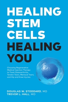 Paperback Healing Stem Cells Healing You: Choosing Regenerative Medical Injection Therapy to treat osteoarthritis, tendon tears, meniscal tears, hip and knee in Book