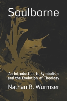 Paperback Soulborne: An Introduction to Symbolism and the Evolution of Theology Book