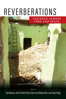 Reverberations: Violence Across Time and Space - Book  of the Ethnography of Political Violence
