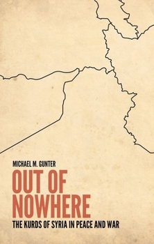 Hardcover Out of Nowhere: The Kurds of Syria in Peace and War Book