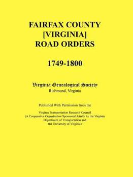 Paperback Fairfax County [Virginia] Road Orders, 1749-1800: Published With Permission from the Virginia Transportation Research Council (A Cooperative Organizat Book