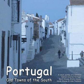 Paperback Portugal - Old Towns of the South: A Visual Journey of a Canadian Family's Love for Portugal. Book