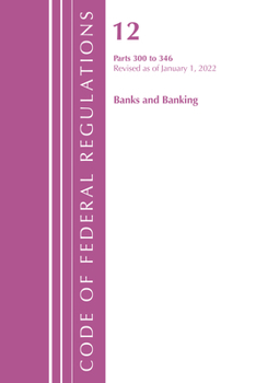 Paperback Code of Federal Regulations, Title 12 Banks and Banking 300-346, Revised as of January 1, 2022 Book