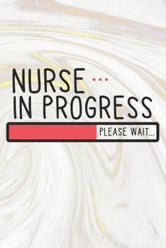 Paperback Nurse In Progress Please Wait: Nurse Journal / Notebook / Diary - Funny Quote Nurse Gift for School, Work, Birthday, or Christmas Book