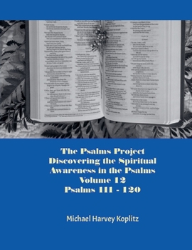Paperback The Psalms Project Volume Twelve - Discovering the Spiritual World through the Psalms - Psalm 111 - 120 Book