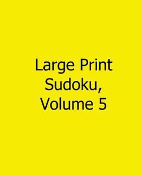 Paperback Large Print Sudoku, Volume 5: Easy to Read, Large Grid Sudoku Puzzles [Large Print] Book