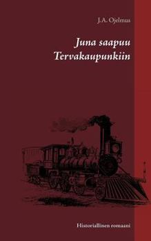 Paperback Juna saapuu Tervakaupunkiin: Historiallinen romaani [Finnish] Book