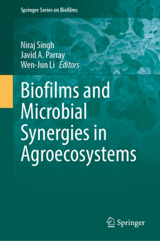 Biofilms and Microbial Synergies in Agroecosystems (Springer Series on Biofilms, 17)