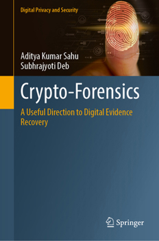 Crypto-Forensics: A Useful Direction to Digital Evidence Recovery (Digital Privacy and Security)