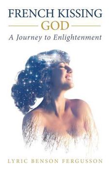 French Kissing God: A Journey to Enlightenment