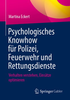 Paperback Psychologisches Knowhow Für Polizei, Feuerwehr Und Rettungsdienste: Verhalten Verstehen, Einsätze Optimieren [German] Book