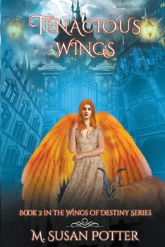 Tenacious Wings: Book Two in the Wings of Destiny Series - Book #2 of the Wings of Destiny