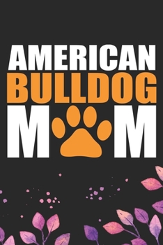 Paperback American Bulldog Mom: Cool American Bulldog Dog Mum Journal Notebook - American Bulldog Puppy Lover Gifts - Funny American Bulldog Dog Noteb Book