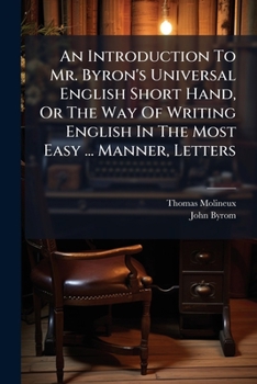 An Introduction to Mr. Byron's Universal English Short Hand, or the Way of Writing English in the Most Easy ... Manner, Letters