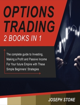 Hardcover Options Trading: The complete guide to Investing, Making a Profit and Passive Income For Your future Empire with These Simple Beginners Book