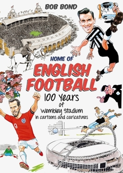 Hardcover Home of English Football: 100 Years of Wembley Stadium in Cartoons and Caricatures Book