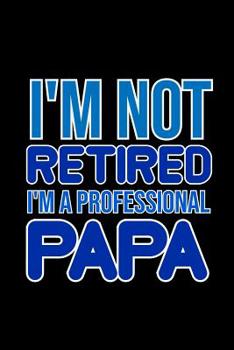 I'm not retired. I'm A Professional Papa: 6x9 120 pages quad ruled | Your personal Diary for an Awesome Summer
