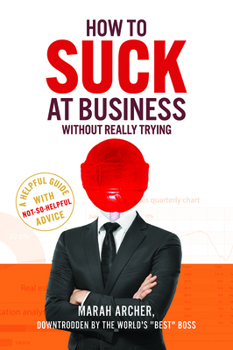 Hardcover How to Suck at Business Without Really Trying Book