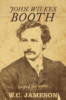 John Wilkes Booth: Beyond the Grave - Book  of the Beyond the Grave