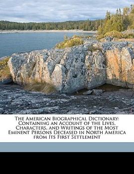 Paperback The American Biographical Dictionary: Containing an Account of the Lives, Characters, and Writings of the Most Eminent Persons Deceased in North Ameri Book