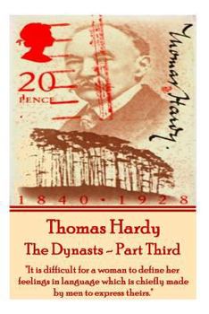 Paperback Thomas Hardy - The Dynasts - Part Third: "It is difficult for a woman to define her feelings in language which is chiefly made by men to express their Book