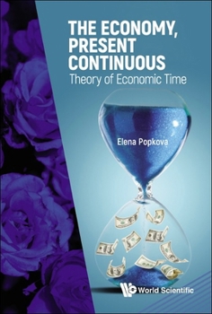 Hardcover The Economy, Present Continuous: Theory of Economic Time Book