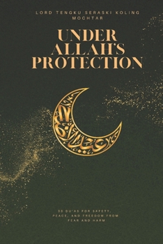 Under Allah’s Protection: 30 Du’as for Safety, Peace, and Freedom from Fear and Harm (Treasures of Du’a: 30 Most Effective Supplications for Every Need)