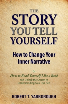 Paperback The Story You Tell Yourself: How to Change Your Inner Narrative; or, How to Read yourself Like a Book