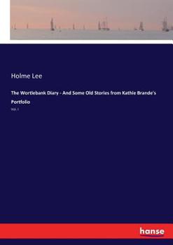 Paperback The Wortlebank Diary - And Some Old Stories from Kathie Brande's Portfolio: Vol. I Book