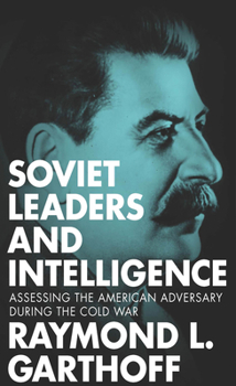 Paperback Soviet Leaders and Intelligence: Assessing the American Adversary during the Cold War Book