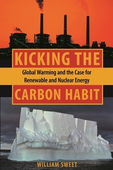 Hardcover Kicking the Carbon Habit: Global Warming and the Case for Renewable and Nuclear Energy Book