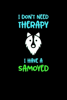 Paperback I Don't Need Therapy I HAve A Samoyed: Lined A5 Notebook for Dog Journal Book