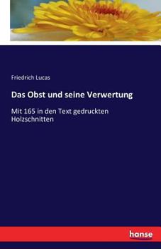 Paperback Das Obst und seine Verwertung: Mit 165 in den Text gedruckten Holzschnitten [German] Book