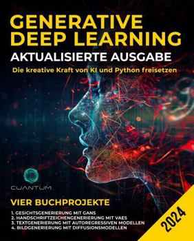 Generative Deep Learning Aktualisierte Ausgabe: Die kreative Kraft von KI und Python freisetzen: Beherrschung von GANs, VAEs, autoregressiven Modellen und Diffusionsmodellen (German Edition)