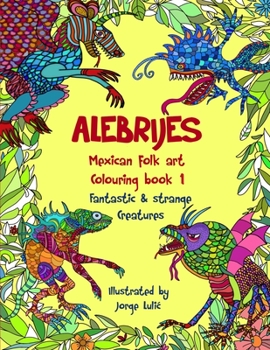 Paperback Alebrijes Mexican folk art colouring book - Fantastic & strange Creatures: The Magical World of Alebrijes Book