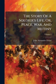 The Story of a Soldier's Life; or, Peace, War, and Mutiny; Volume II