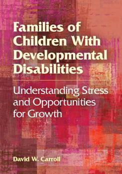 Hardcover Families of Children with Developmental Disabilities: Understanding Stress and Opportunities for Growth Book