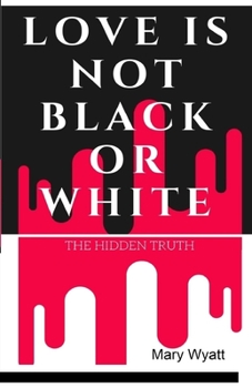 Paperback Love Is Not Black or White: The Hidden Truth Book