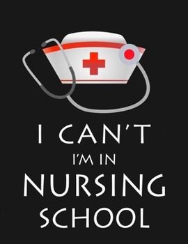 Paperback I can't i'm in Nursing school: Nurse Journal Nursing Students Notebook Gift for Nurses 8.5x11 inches Book