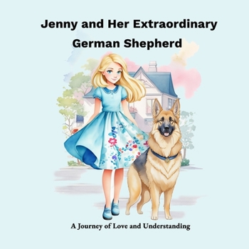 Paperback Jenny and Her Extraordinary German Shepherd: A Journey of Love and Understanding Book