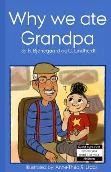 Paperback Why we ate grandpa: [Illustrated (in black and white) by: Anne-Théa R. Uldal] Book