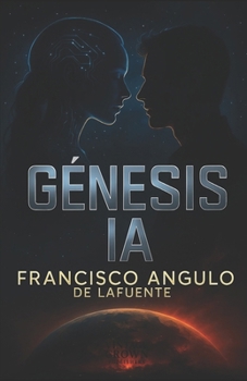 GÉNESIS IA: Super Inteligencia Artificial (Spanish Edition)