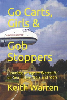 Paperback Go Carts, Girls and Gob Stoppers: - coming of age in Westcliff-on-Sea in the '50's and '60's Book