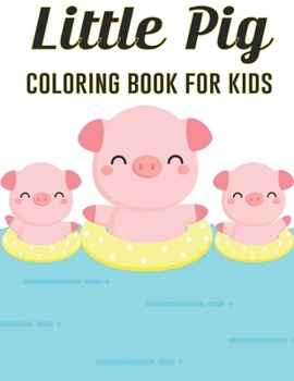 Little Pig Coloring Book for Kids: A Pig Coloring Book With Great Design with Black White Pages for Mindfulness and Relaxation