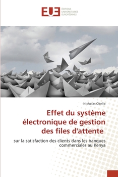 Effet du système électronique de gestion des files d'attente: sur la satisfaction des clients dans les banques commerciales au Kenya (French Edition)